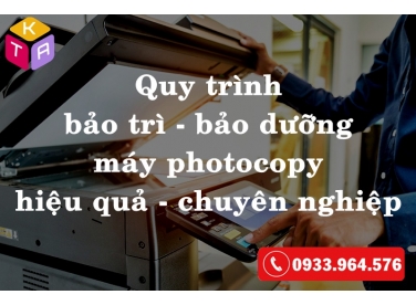 Quy trình bảo trì bảo dưỡng máy photocopy chuyên nghiệp